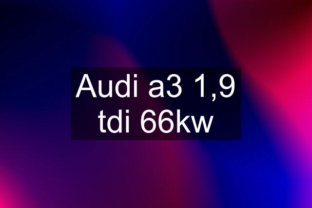 Audi a3 1,9 tdi 66kw