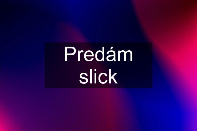 Predám slick