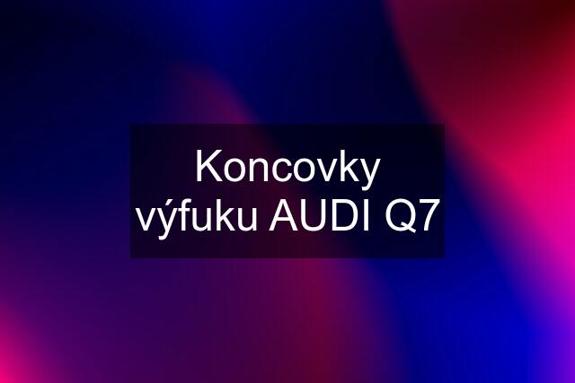 Koncovky výfuku AUDI Q7