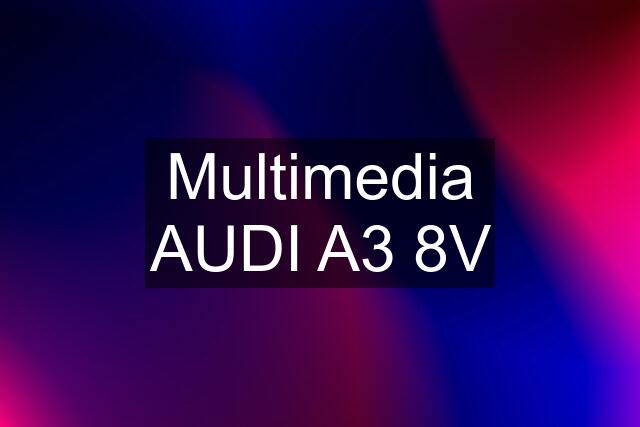 Multimedia AUDI A3 8V