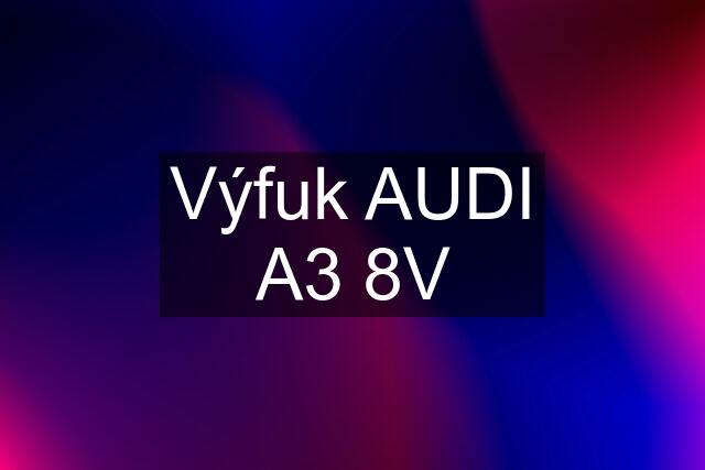 Výfuk AUDI A3 8V