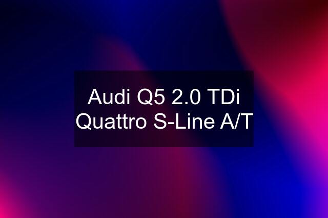 Audi Q5 2.0 TDi Quattro S-Line A/T