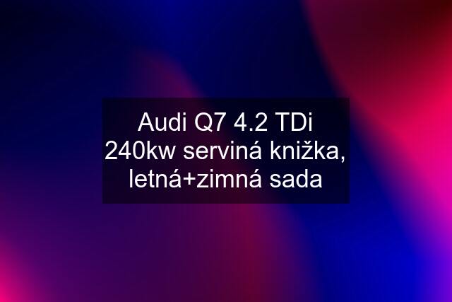 Audi Q7 4.2 TDi 240kw serviná knižka, letná+zimná sada