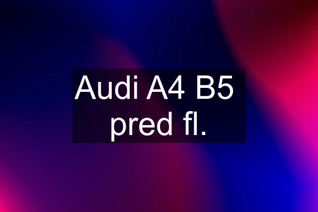 Audi A4 B5  pred fl.