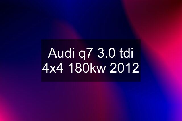 Audi q7 3.0 tdi 4x4 180kw 2012