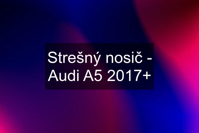 Strešný nosič - Audi A5 2017+