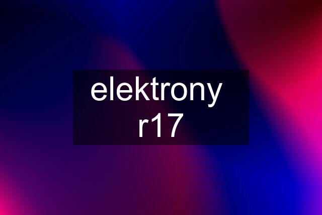 elektrony  r17