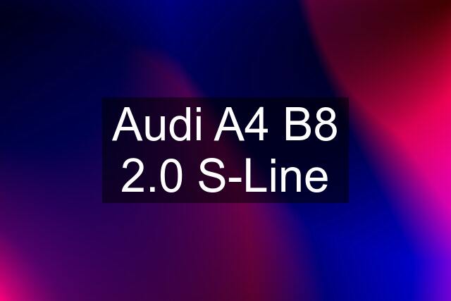 Audi A4 B8 2.0 S-Line