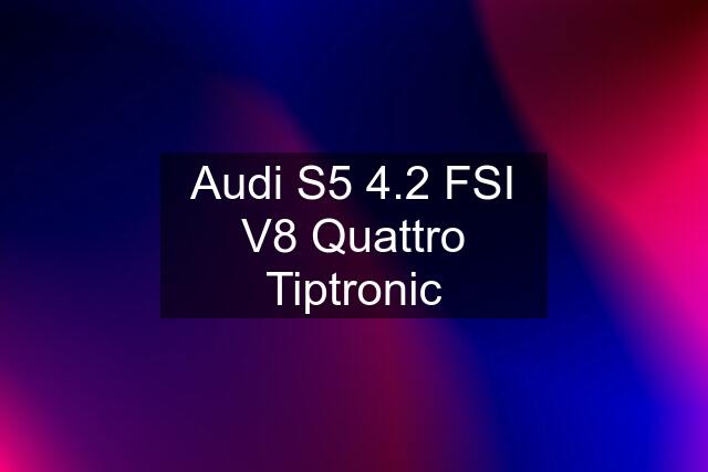 Audi S5 4.2 FSI V8 Quattro Tiptronic