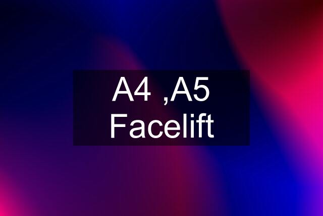 A4 ,A5 Facelift