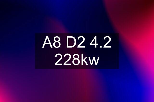 A8 D2 4.2 228kw