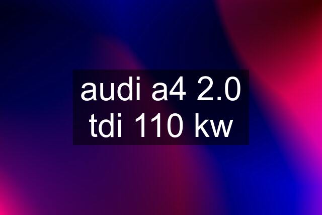 audi a4 2.0 tdi 110 kw