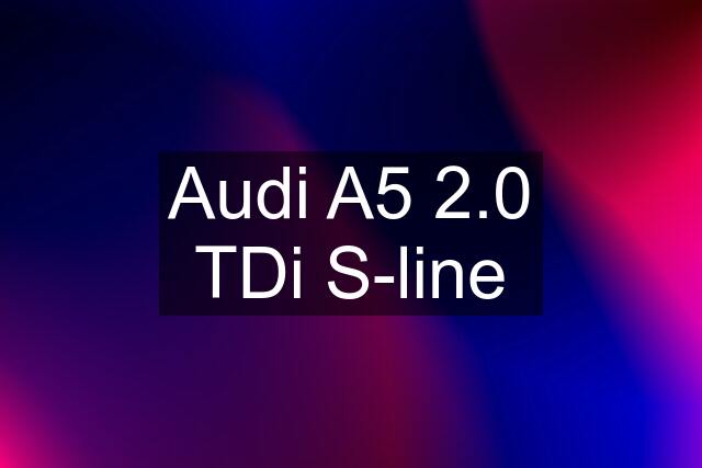 Audi A5 2.0 TDi S-line