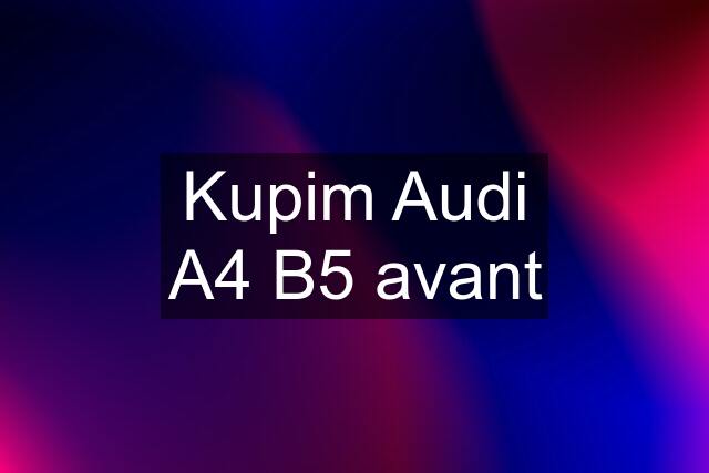 Kupim Audi A4 B5 avant