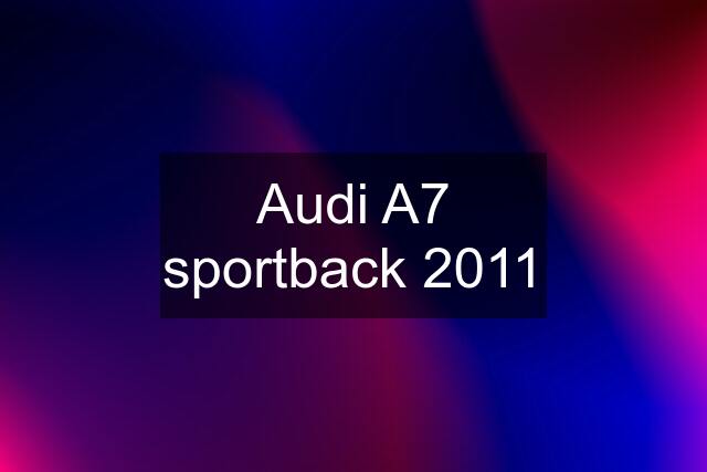 Audi A7 sportback 2011