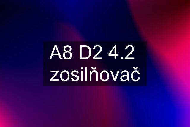 A8 D2 4.2  zosilňovač