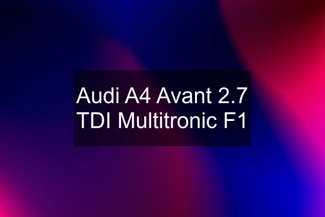 Audi A4 Avant 2.7 TDI Multitronic F1