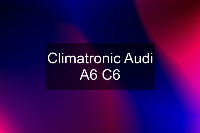 Climatronic Audi A6 C6