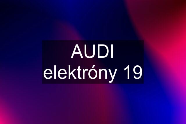 AUDI elektróny 19