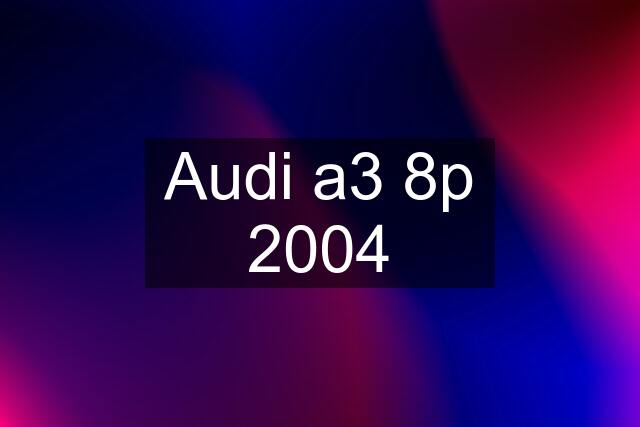 Audi a3 8p 2004