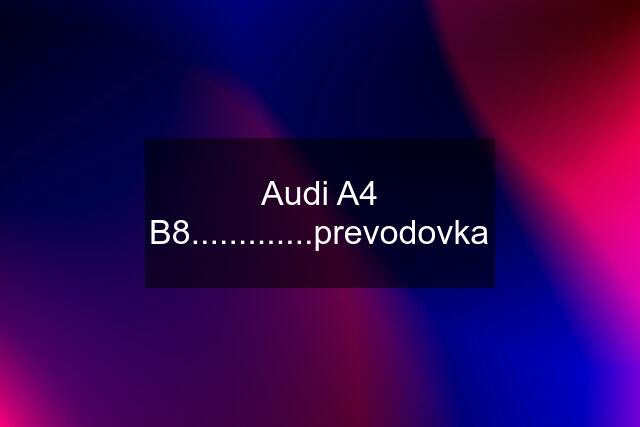 Audi A4 B8.............prevodovka