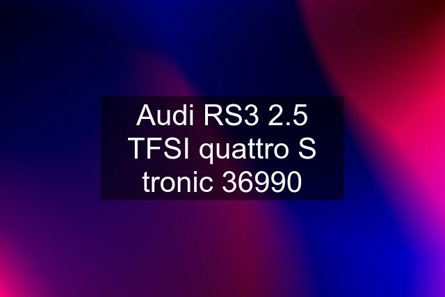 Audi RS3 2.5 TFSI quattro S tronic 36990