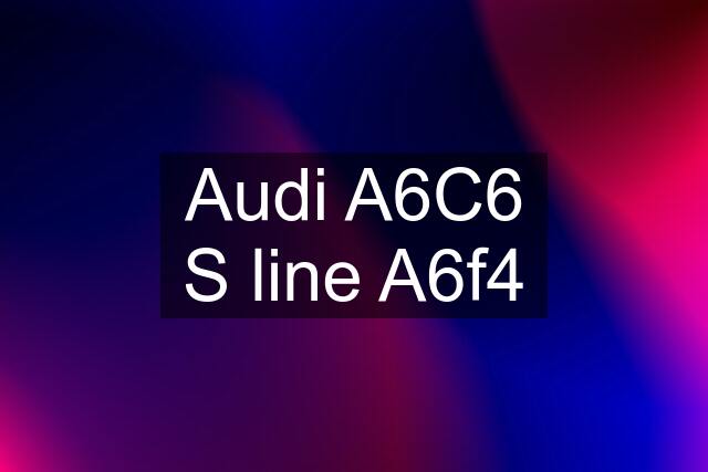 Audi A6C6 S line A6f4