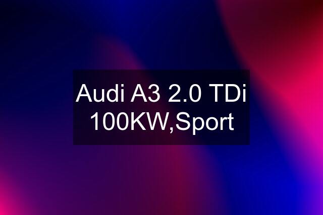 Audi A3 2.0 TDi 100KW,Sport