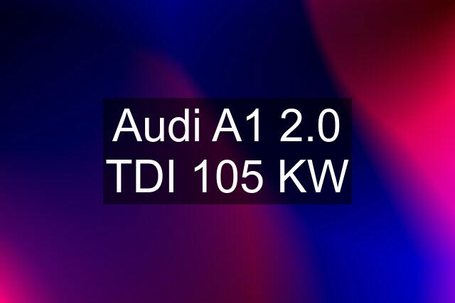 Audi A1 2.0 TDI 105 KW