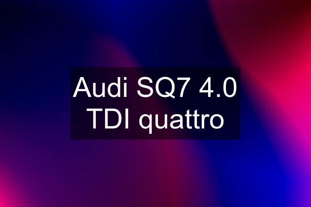 Audi SQ7 4.0 TDI quattro