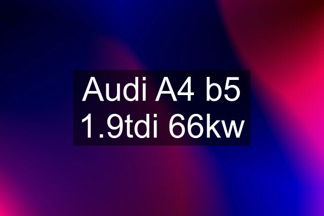 Audi A4 b5 1.9tdi 66kw