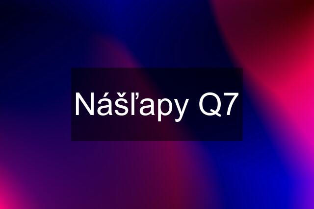 Nášľapy Q7