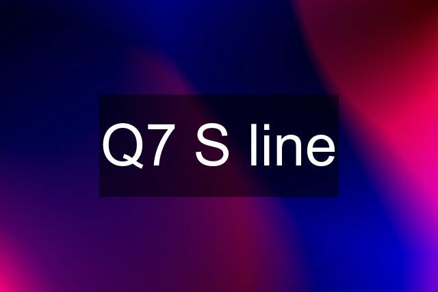 Q7 S line