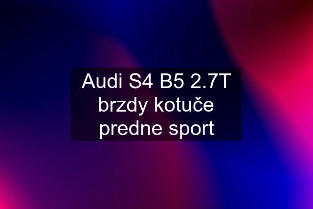 Audi S4 B5 2.7T brzdy kotuče predne sport