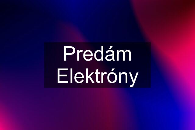 Predám Elektróny