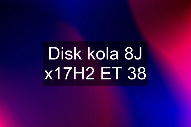 Disk kola 8J x17H2 ET 38