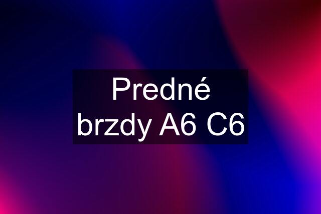 Predné brzdy A6 C6