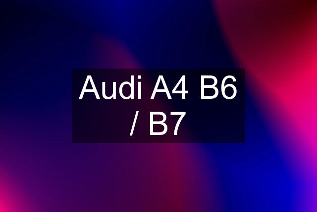 Audi A4 B6 / B7