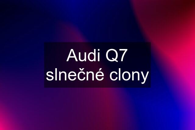 Audi Q7 slnečné clony