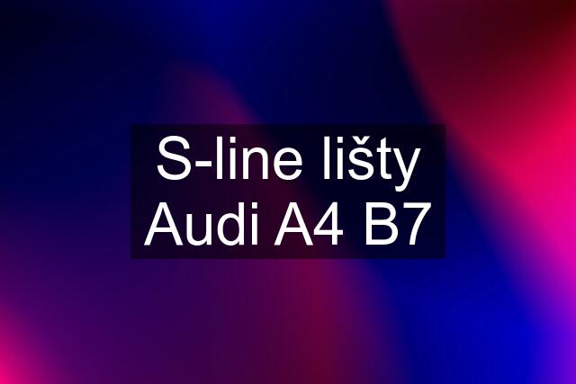 S-line lišty Audi A4 B7