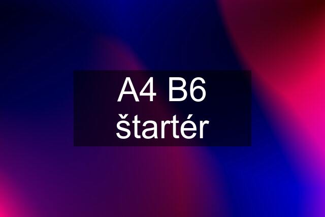 A4 B6 štartér