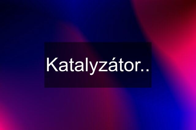 Katalyzátor..