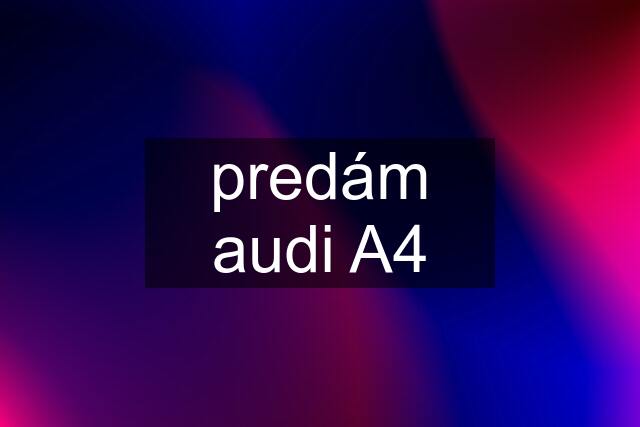 predám audi A4