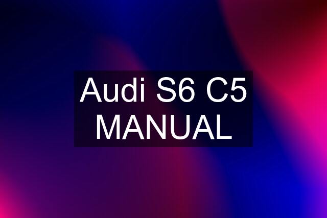 Audi S6 C5 MANUAL