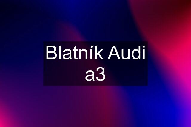 Blatník Audi a3