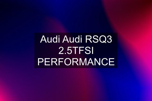 Audi Audi RSQ3 2.5TFSI PERFORMANCE