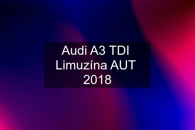 Audi A3 TDI  Limuzína AUT  2018