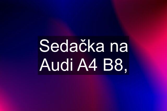 Sedačka na Audi A4 B8,