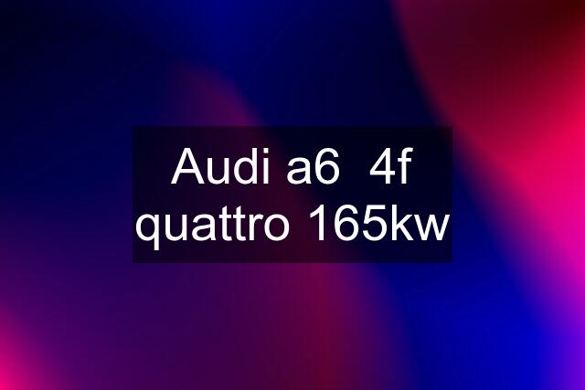 Audi a6  4f quattro 165kw