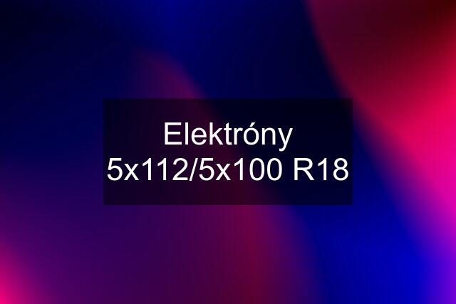 Elektróny 5x112/5x100 R18